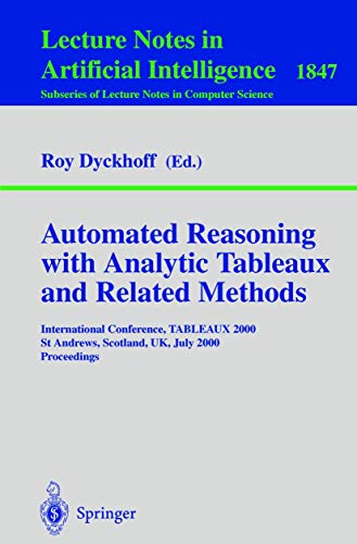 Stock image for Automated Reasoning with Analytic Tableaux and Related Methods: International Conference, TABLEAUX 2000 St Andrews, Scotland, UK, July 3-7, 2000 Proceedings (Lecture Notes in Computer Science) for sale by Zubal-Books, Since 1961