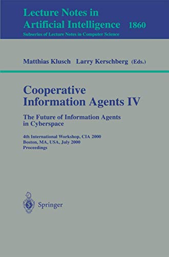 Stock image for Cooperative Information Agents IV: The Future of Information Agents in Cyberspace4th International Workshop, CIA 2000 Boston, MA, USA, July 7-9, 2000 Proceedings for sale by Zubal-Books, Since 1961