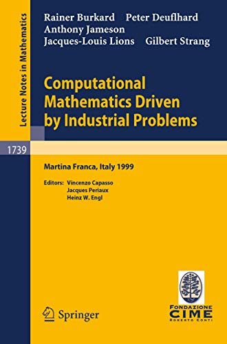 Computational Mathematics Driven by Industrial Problems: Lectures given at the 1st Session of the Centro Internazionale Matematico Estivo (C.I.M.E.) ... 1999 (Lecture Notes in Mathematics, 1739) (9783540677826) by Burkard, R.; Deuflhard, P.; Jameson, A.; Lions, J.-L.; Strang, G.