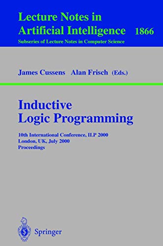 Stock image for Inductive Logic Programming : 10th International Conference, ILP 2000, London, UK, July 24-27, 2000 Proceedings for sale by Chiron Media
