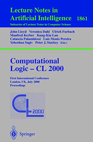 Imagen de archivo de Computational Logic - CL 2000: First International Conference London, UK, July 24-28, 2000 Proceedings (Lecture Notes in Computer Science / Lecture Notes in Artificial Intelligence 1861) a la venta por Zubal-Books, Since 1961