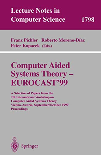 Imagen de archivo de Computer Aided Systems Theory - Eurocast'99: A Selection of Papers from the 7th International Workshop on Computer Aided Systems Theory Vienna, Austria, etc. Lecture Notes in Computer Science, 1798 a la venta por Zubal-Books, Since 1961