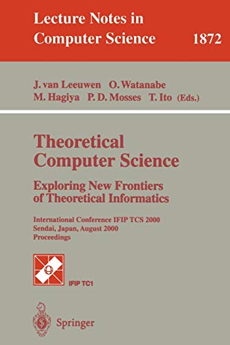 9783540678236: Theoretical Computer Science: Exploring New Frontiers of Theoretical Informatics: International Conference IFIP TCS 2000 Sendai, Japan, August 17-19, ... 1872 (Lecture Notes in Computer Science)