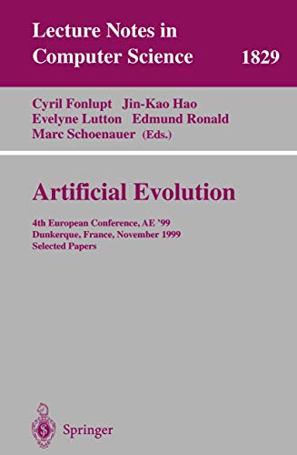 9783540678465: Artificial Evolution: 4th European Conference, AE'99 Dunkerque, France, November 3-5, 1999 Selected Papers: 1829 (Lecture Notes in Computer Science)