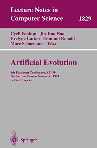 9783540678465: Artificial Evolution: 4th European Conference, AE'99 Dunkerque, France, November 3-5, 1999 Selected Papers: 1829 (Lecture Notes in Computer Science, 1829)