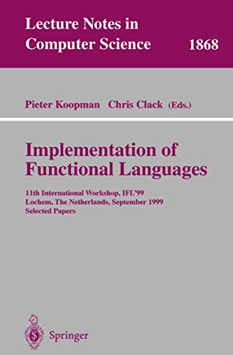 Stock image for Implementation of Functional Languages : 11th International Workshop, IFL'99 Lochem, The Netherlands, September 7-10, 1999 Selected Papers for sale by Chiron Media