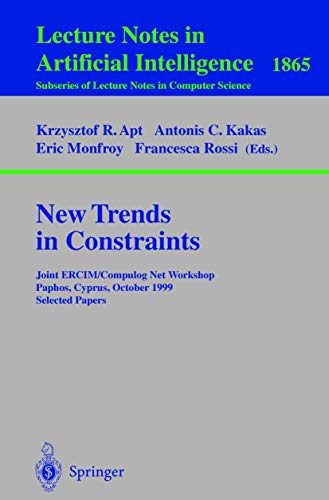 Stock image for New Trends in Constraints: Joint ERCIM/Compulog Net Workshop Paphos, Cyprus, October 25-27, 1999 Selected Papers (Lecture Notes in Computer Science / Lecture Notes in Artificial Intelligence 1865) for sale by Zubal-Books, Since 1961