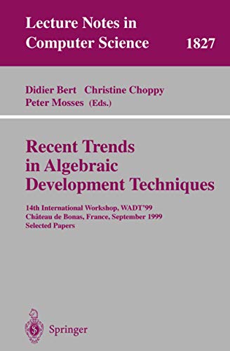 9783540678984: Recent Trends in Algebraic Development Techniques: 14th International Workshop, WADT '99, Chateau de Bonas, September 15-18, 1999 Selected Papers (Lecture Notes in Computer Science, 1827)