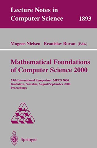 Stock image for Mathematical Foundations of Computer Science 2000: 25th International Symposium, MFCS 2000 Bratislava, Slovakia, August 28 - September 1, 2000 Proceedings (Lecture Notes in Computer Science) for sale by Zubal-Books, Since 1961