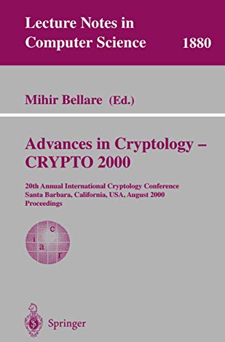 Stock image for Advances in Cryptology - CRYPTO 2000: 20th Annual International Cryptology Conference, Santa Barbara, California, USA, August 20-24, 2000. Proceedings (Lecture Notes in Computer Science, 1880) for sale by Books From California