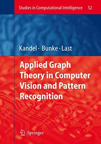 Stock image for Applied Graph Theory in Computer Vision and Pattern Recognition (Studies in Computational Intelligence, 52) for sale by HPB-Red