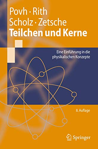 Teilchen und Kerne: Eine Einführung in die physikalischen Konzepte (Springer-Lehrbuch) (German Edition) - Povh, Bogdan, Rith, Klaus, Scholz, Christoph, Zetsche, Frank