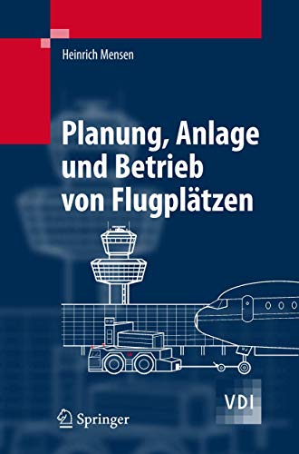 Planung, Anlage und Betrieb von Flugplätzen (VDI-Buch) (German Edition) - Heinrich Mensen