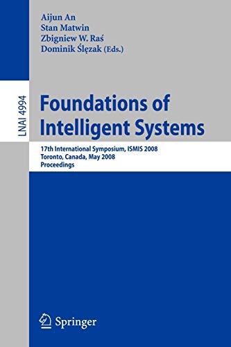 Stock image for Foundations Of Intelligent Systems: 17Th International Symposium, Ismis 2008 Toronto, Canada, May 20-23, 2008 Proceedings for sale by Basi6 International