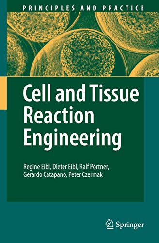 Cell and Tissue Reaction Engineering (Principles and Practice) - Eibl, Regine; Eibl, Dieter; Pörtner, Ralf; Catapano, Gerardo; Czermak, Peter