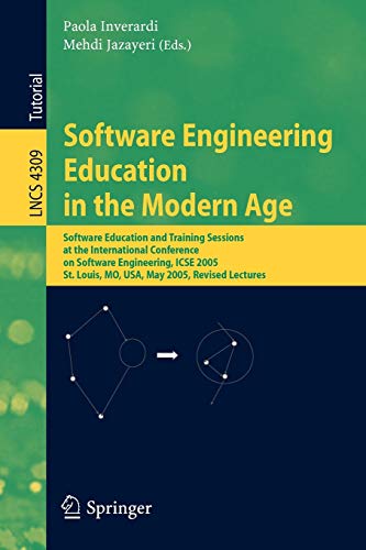 9783540682035: Software Engineering Education in the Modern Age: Software Education and Training Sessions at the International Conference, on Software Engineering, ... Mo, USA, May 15-21, 2005, Revised Lectures