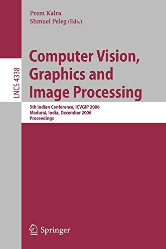 9783540683018: Computer Vision, Graphics and Image Processing: 5th Indian Conference, ICVGIP 2006, Madurai, India, December 13-16, 2006, Proceedings (Lecture Notes in Computer Science, 4338)