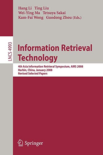 Stock image for Information Retrieval Technology: 4th Asia Information Retrieval Symposium, AIRS 2008, Harbin, China, January 15-18, 2008, Revised Selected Papers (Lecture Notes in Computer Science) for sale by GuthrieBooks