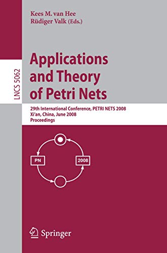 Applications and Theory of Petri Nets : 29th International Conference, PETRI NETS 2008, Xi'an, China, June 23-27, 2008, Proceedings - Rüdiger Valk