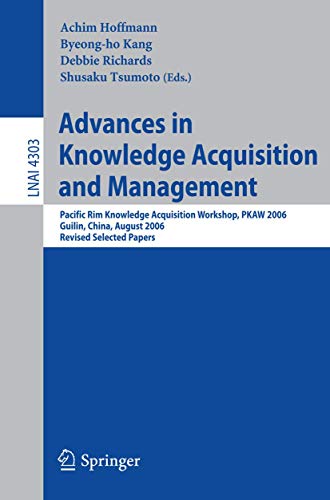 Beispielbild fr Advances in Knowledge Acquisition and Management: Pacific Rim Knowledge Acquisition Workshop, PKAW 2006, Guilin, China, August 7-8, 2006, Revised Selected Papers (Lecture Notes in Computer Science) zum Verkauf von medimops