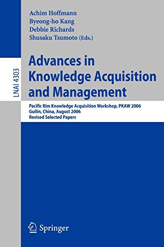 Stock image for Advances in Knowledge Acquisition and Management: Pacific Rim Knowledge Acquisition Workshop, PKAW 2006, Guilin, China, August 7-8, 2006, Revised Selected Papers (Lecture Notes in Computer Science) for sale by medimops