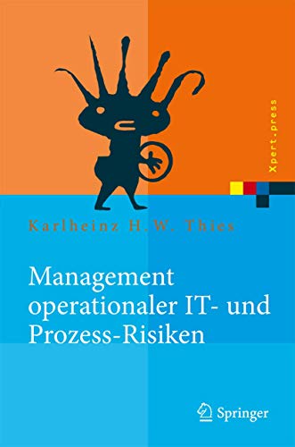 Management operationaler IT- und Prozess-Risiken: Methoden für eine Risikobewältigungsstrategie (Xpert.press) - Thies Karlheinz H., W.