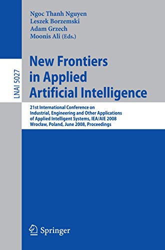 Stock image for New Frontiers in Applied Artificial Intelligence: 21st International Conference on Industrial, Engineering and Other Applications of Applied . / Lecture Notes in Artificial Intelligence) for sale by GuthrieBooks