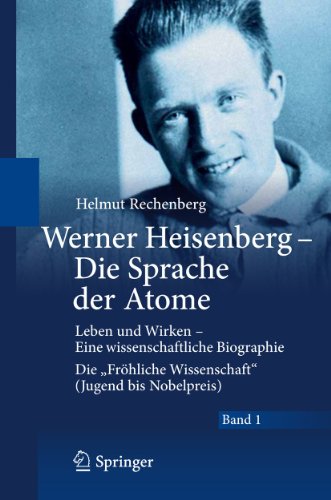 Beispielbild fr Werner Heisenberg - Die Sprache der Atome: Leben und Wirken - Eine wissenschaftliche Biographie - Die Frhliche Wissenschaft (Jugend bis Nobelpreis) Rechenberg, Helmut zum Verkauf von online-buch-de