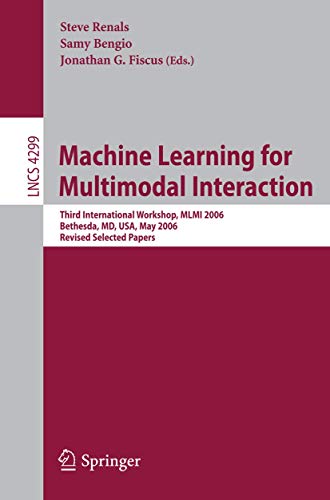 9783540692676: Machine Learning for Multimodal Interaction: Third International Workshop, MLMI 2006, Bethesda, MD, USA, May 1-4, 2006, Revised Selected Papers: 4299