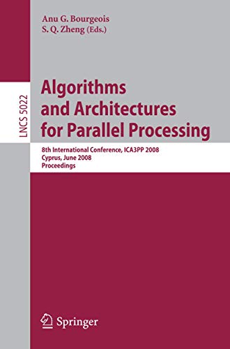 9783540695004: Algorithms and Architectures for Parallel Processing: 8th International Conference, ICA3PP 2008, Cyprus, June 9-11, 2008, Proceedings: 8th ... 5022 (Lecture Notes in Computer Science)