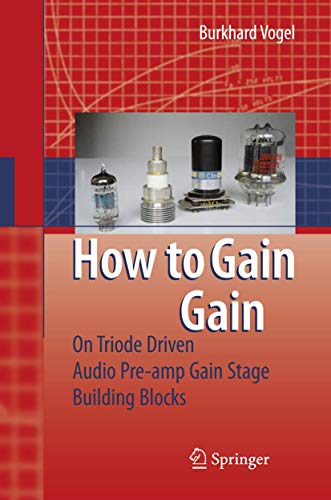 9783540695028: How to gain gain: A Reference Book on Triodes in Audio Pre-amps: A Triode Driven Audio Pre-amp Stage Building Blocks