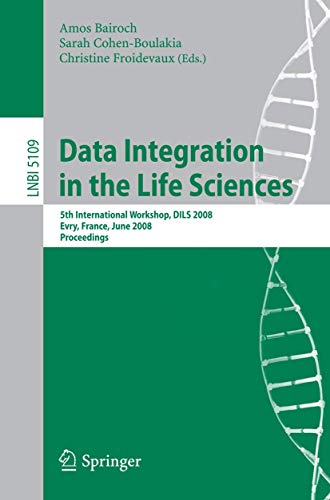 Stock image for Data Integration In The Life Sciences: 5Th International Workshop, Dils 2008, Evry, France, June 25-27, 2008, Proceedings for sale by Basi6 International