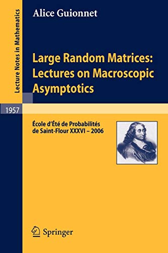 9783540698968: Large Random Matrices: Lectures on Macroscopic Asymptotics: cole d't de Probabilits de Saint-Flour XXXVI – 2006: Lectures on Macroscopic ... Probabilites de Saint-Flour XXXVI-2006: 1957