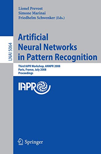 Stock image for Artificial Neural Networks In Pattern Recognition: Third Iapr Tc3 Workshop, Annpr 2008 Paris, France, July 2-4, 2008, Proceedings for sale by Romtrade Corp.