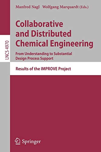 Imagen de archivo de Collaborative and Distributed Chemical Engineering. From Understanding to Substantial Design Process Support: Results of the IMPROVE Project (Lecture . / Programming and Software Engineering) a la venta por GuthrieBooks