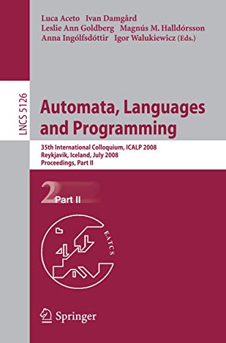 Beispielbild fr Automata, Languages and Programming : 35th International Colloquium, ICALP 2008 Reykjavik, Iceland, July 7-11, 2008, Proceedings, Part II zum Verkauf von Buchpark