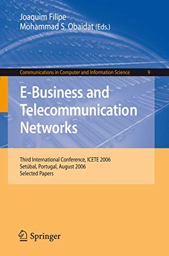 Stock image for E-Business and Telecommunication Networks : Third International Conference, ICETE 2006, Setbal, Portugal, August 7-10, 2006, Selected Papers for sale by Better World Books