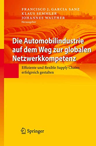 Imagen de archivo de Die Automobilindustrie auf dem Weg zur globalen Netzwerkkompetenz: Effiziente und flexible Supply Chains erfolgreich gestalten a la venta por medimops