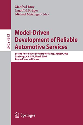 Stock image for Model-Driven Development of Reliable Automotive Services: Second Automotive Software Workshop, ASWSD 2006, San Diego, CA, USA, March 15-17, 2006, . (Lecture Notes in Computer Science, 4922) for sale by Lucky's Textbooks