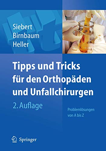 Tipps uns Tricks für den Orthopäden und Unfallchirurgen. Problemlösungen von A bis Z. - Siebert, Christian H./ Birnbaum, Klaus/ Heller, Karl-Dieter