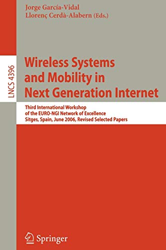 9783540709688: Wireless Systems and Mobility in Next Generation Internet: Third International Workshop of the EURO-NGI Network of Excellence, Sitges, Spain, June 6-9, 2006, Revised Selected Papers