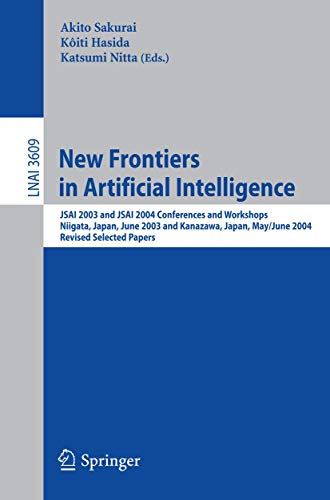 9783540710080: New Frontiers in Artificial Intelligence: JSAI 2003 and JSAI 2004 Conferences and Workshops, Niigata, Japan, June 23-27, 2003, Kanazawa, Japan, May ... 3609 (Lecture Notes in Computer Science)