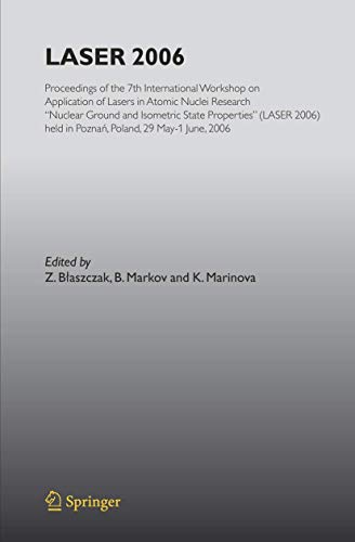 9783540711124: LASER 2006: Proceedings of the 7th International Workshop on Application of Lasers in Atomic Nuclei Research "Nuclear Ground and Isometric State ... held in Poznan, Poland, May 29-June 01, 2006