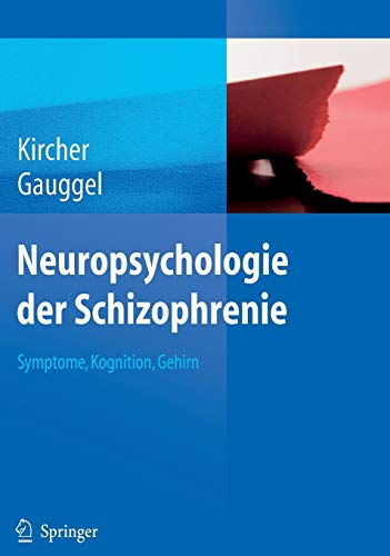 Neuropsychologie der Schizophrenie: Symptome, Kognition, Gehirn - Kircher, Tilo und Siegfried Gauggel