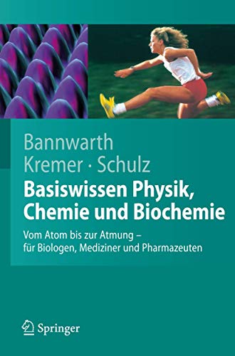 Basiswissen Physik, Chemie und Biochemie: Vom Atom bis zur Atmung - für Biologen, Mediziner und Pharmazeuten: Von Atom bis zur Atmung - für Biologen, Mediziner und Pharmazeuten - Bannwarth, Horst, Kremer, Bruno P.