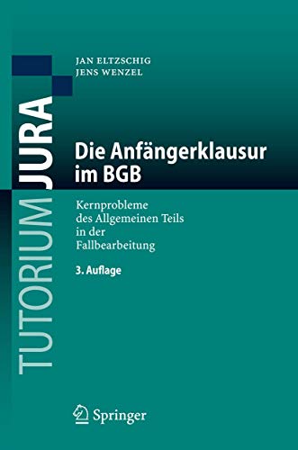 Stock image for Die Anfngerklausur im BGB: Kernprobleme des Allgemeinen Teils in der Fallbearbeitung (Tutorium Jura) (German Edition) for sale by Book Deals