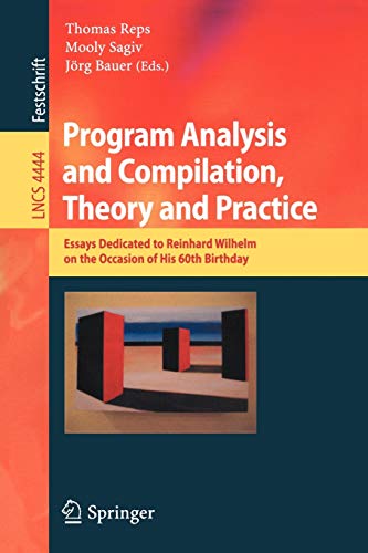 Stock image for Program Analysis and Compilation, Theory and Practice: Essays Dedicated to Reinhard Wilhelm on the Occasion of His 60th Birthday (Lecture Notes in . / Programming and Software Engineering) for sale by GuthrieBooks