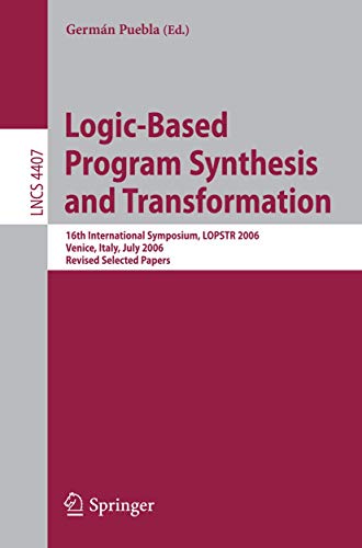 Stock image for Logic-Based Program Synthesis and Transformation: 16th International Symposium, LOPSTR 2006, Venice, Italy, July 12-14, 2006, Revised Selected Papers . Computer Science and General Issues) for sale by GuthrieBooks