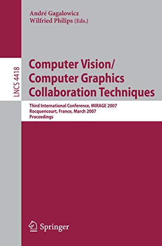 Stock image for Computer Vision/Computer Graphics Collaboration Techniques: Third International Conference on Computer Vision/Computer Graphics, MIRAGE 2007, . Vision, Pattern Recognition, and Graphics) for sale by GuthrieBooks