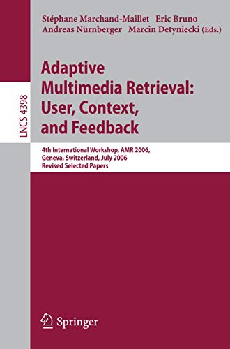 9783540715443: Adaptive Multimedia Retrieval: User, Context, and Feedback: 4th International Workshop, AMR 2006 Geneva, Switzerland, July, 27-28, 2006 Revised ... 4398 (Lecture Notes in Computer Science)